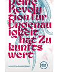 Alexander Graeff: Deine Revolution für Ungenauigkeit hat Zukunftswert