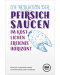 Alexander Graeff: Die Reduktion der Pfirsichsaucen im köstlichen Ereignishorizont