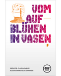 Claudia Gabler: Vom Aufblühen in Vasen