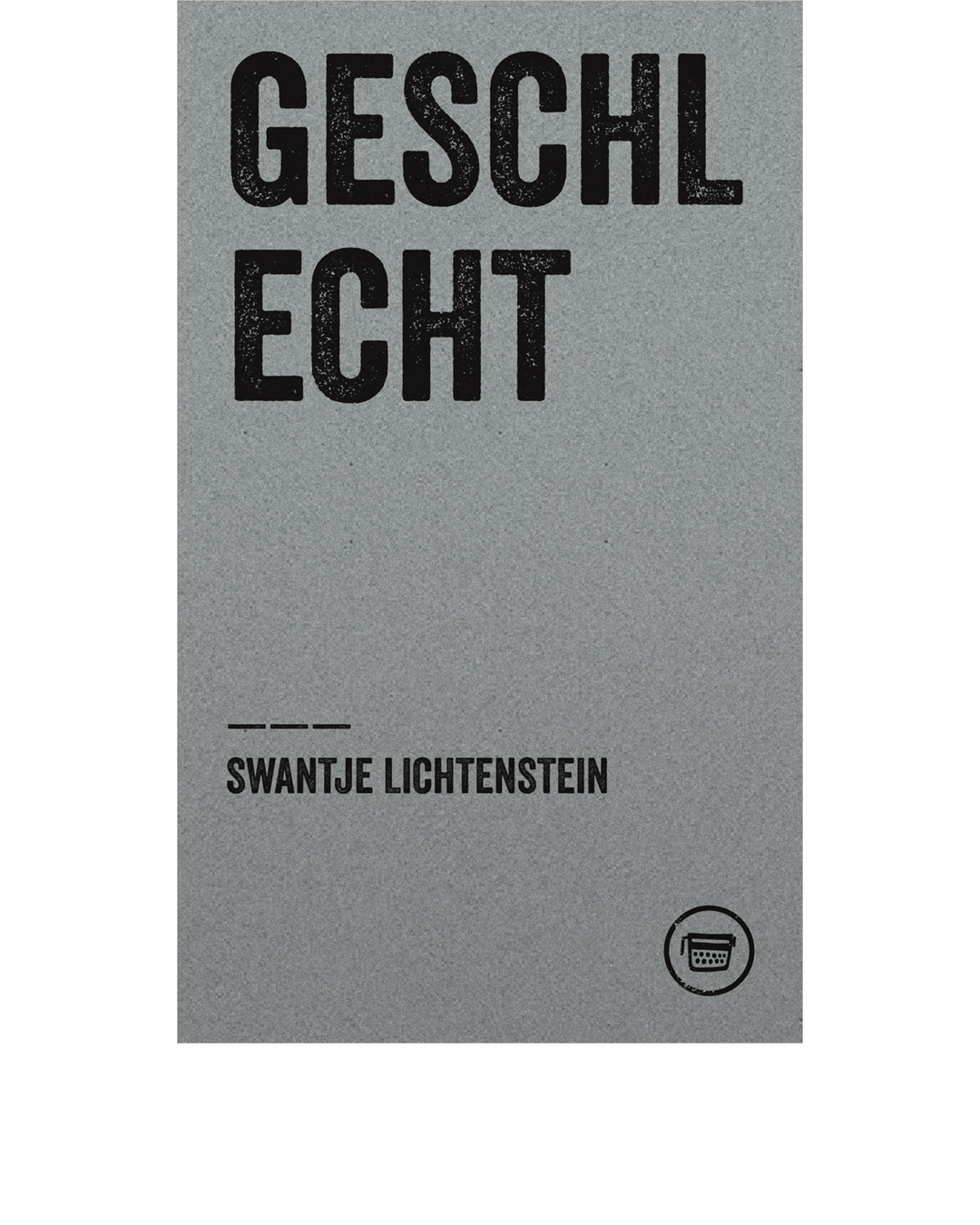 GESCHLECHT (Swantje Lichtenstein)