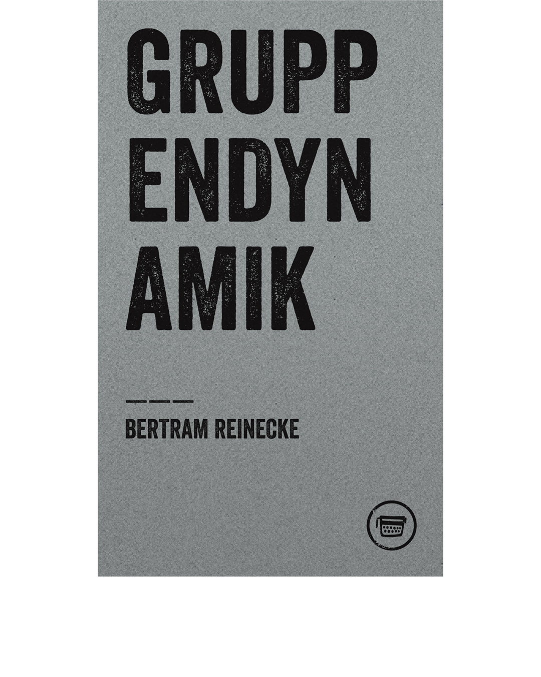 GRUPPENDYNAMIK (Bertram Reinecke)