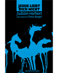Julián Herbert: Jesus liebt dich nicht